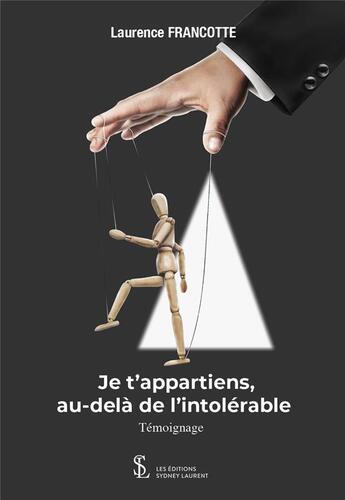 Couverture du livre « Je t'appartiens, au-delà de l'intolérable » de Laurence Francotte aux éditions Sydney Laurent