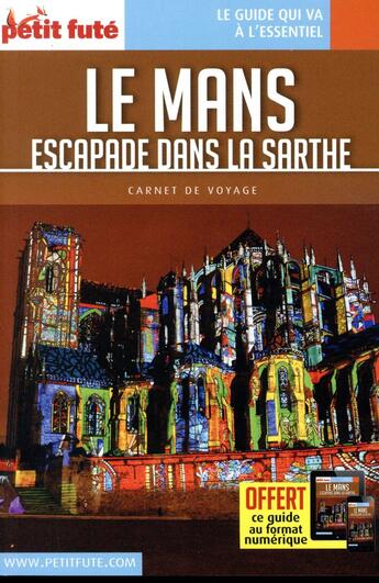 Couverture du livre « GUIDE PETIT FUTE ; CARNETS DE VOYAGE ; le mans et escapades dans la Sarthe » de  aux éditions Le Petit Fute