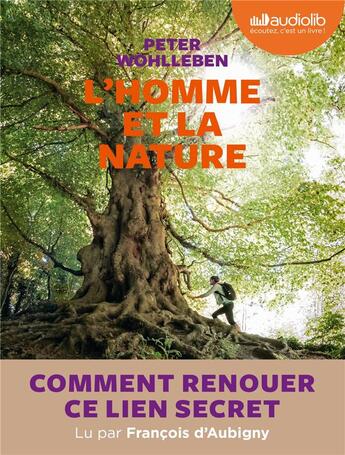 Couverture du livre « L'homme et la nature - comment faire renaitre ce lien secret ? - livre audio 1 cd mp3 » de Peter Wohlleben aux éditions Audiolib