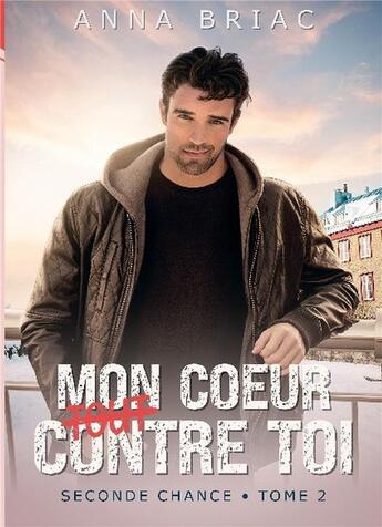 Couverture du livre « Seconde chance Tome 2 : mon coeur (tout) contre toi » de Anna Briac aux éditions Bookelis