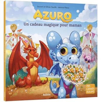 Couverture du livre « Azuro : Un cadeau magique pour maman » de Olivier Souille et Laurent Souille et Jeremie Fleury aux éditions Auzou