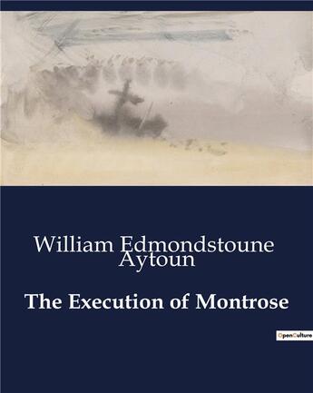 Couverture du livre « The Execution of Montrose » de Aytoun W E. aux éditions Culturea