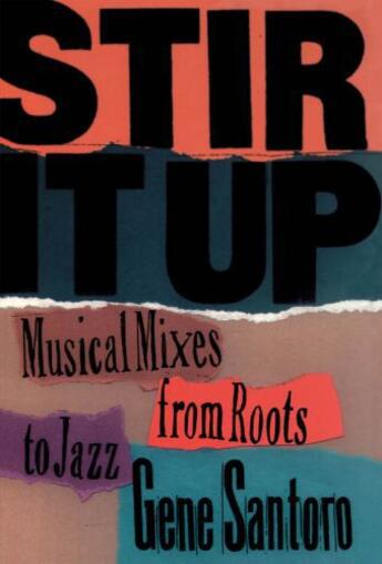 Couverture du livre « Stir It Up: Musical Mixes from Roots to Jazz » de Santoro Gene aux éditions Oxford University Press Usa