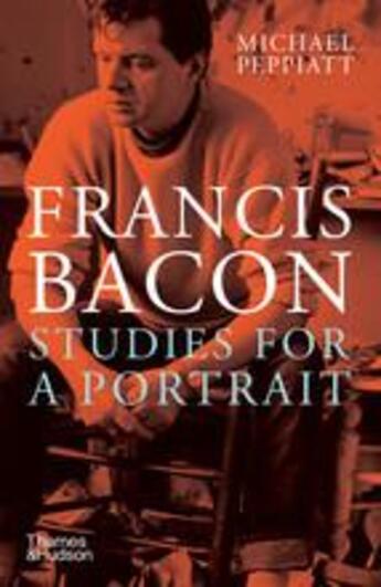 Couverture du livre « Francis bacon studies for a portrait » de Michael Peppiatt aux éditions Thames & Hudson