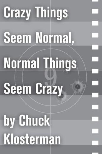 Couverture du livre « Crazy Things Seem Normal, Normal Things Seem Crazy » de Chuck Klosterman aux éditions Scribner