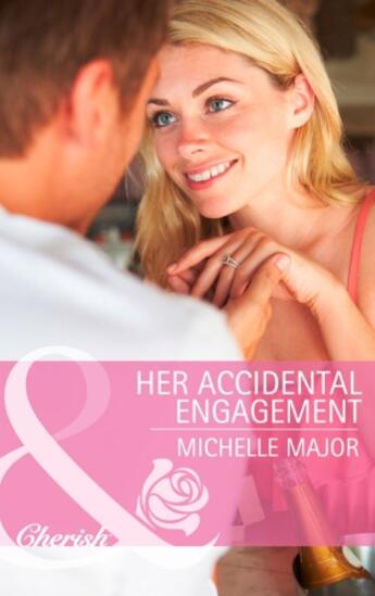 Couverture du livre « Her Accidental Engagement (Mills & Boon Cherish) » de Major Michelle aux éditions Mills & Boon Series