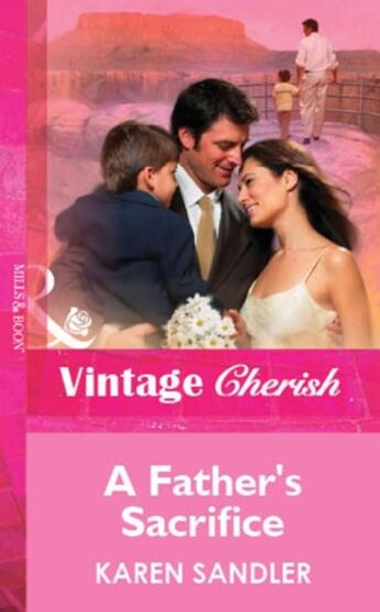 Couverture du livre « A Father's Sacrifice (Mills & Boon Vintage Cherish) » de Karen Sandler aux éditions Mills & Boon Series