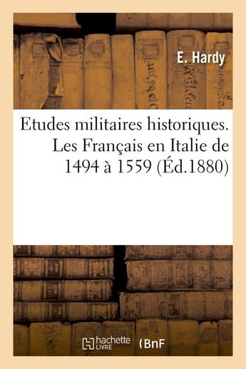 Couverture du livre « Etudes militaires historiques. les francais en italie de 1494 a 1559 » de Hardy-E aux éditions Hachette Bnf