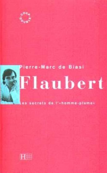 Couverture du livre « Flaubert - les secrets de l' homme-plume » de Biasi Pierre-Marc aux éditions Hachette Litteratures