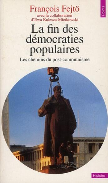 Couverture du livre « La fin des démocraties populaires ; les chemins du post-communisme » de Ewa Kulesza-Mietkowski et Francois Fejto aux éditions Points