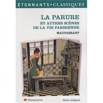 Couverture du livre « La parure et autres scènes de la vie parisienne » de Guy de Maupassant aux éditions Flammarion