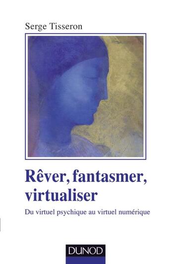 Couverture du livre « Rêver, fantasmer, virtualiser ; du virtuel psychique au virtuel numérique » de Serge Tisseron aux éditions Dunod