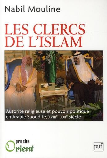 Couverture du livre « Les clercs de l'Islam ; autorité religieuse et pouvoir politique en Arabie Saoudite (XVIII-XXI siècle) » de Nabil Mouline aux éditions Puf