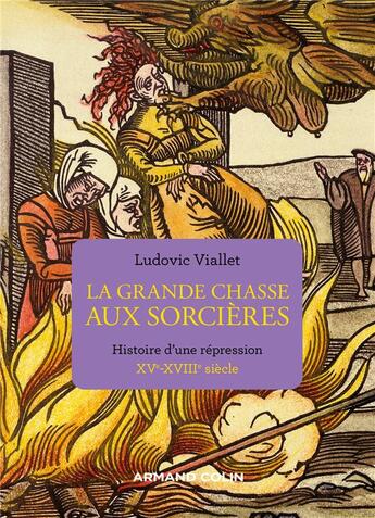 Couverture du livre « La grande chasse aux sorcières : histoire d'une répression, XVe-XVIIIe siècle (2e édition) » de Ludovic Viallet aux éditions Armand Colin