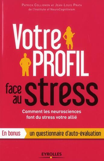 Couverture du livre « Votre profil face au stress - comment les neurosciences font du stress votre allie. en bonus un ques » de Collignon/Prata aux éditions Eyrolles