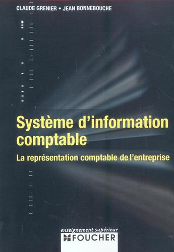 Couverture du livre « Systeme D'Information Comptable ; La Representation Comptable De L'Entreprise » de Claude Grenier et Jean Bonnebouche aux éditions Foucher