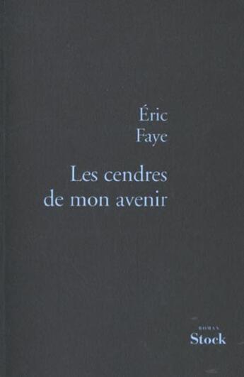 Couverture du livre « Les cendres de mon avenir » de Eric Faye aux éditions Stock