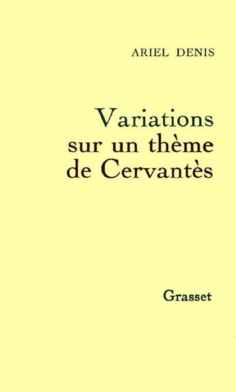 Couverture du livre « Variations sur un thème de Cervantès » de Ariel Denis aux éditions Grasset