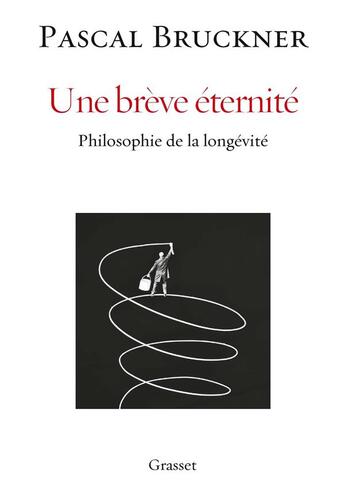 Couverture du livre « Une brève éternité ; philosophie de la longévité » de Pascal Bruckner aux éditions Grasset