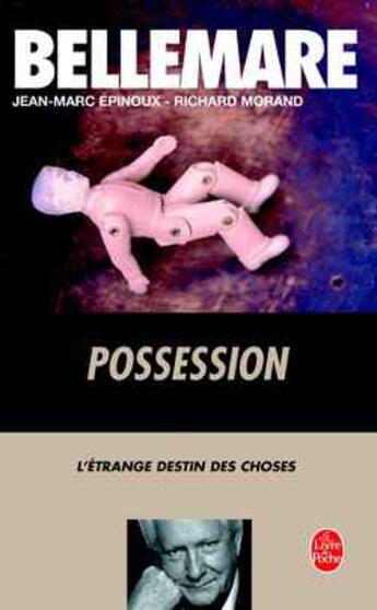 Couverture du livre « Possession : L''étrange destin des choses » de Pierre Bellemare et Jean-Marc Epinoux et Richard Morand aux éditions Le Livre De Poche