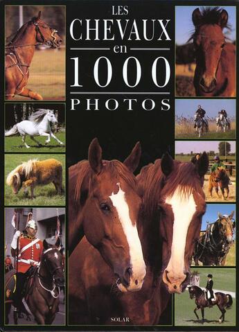 Couverture du livre « Les Chevaux En 1000 Photos » de Bertrand Leclair aux éditions Solar