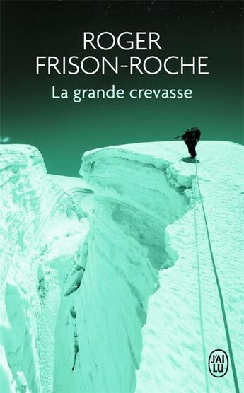 Couverture du livre « La grande crevasse » de Roger Frison-Roche aux éditions J'ai Lu