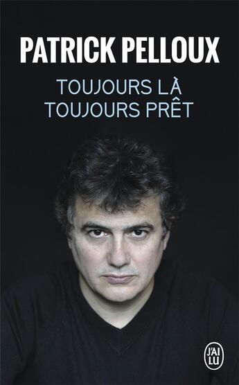 Couverture du livre « Toujours là, toujours prêt » de Patrick Pelloux aux éditions J'ai Lu