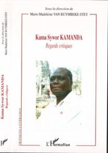 Couverture du livre « Kama Sywor Kamanda ; regards critiques » de Marie-Madelaine Van Ruymbeke-Stey aux éditions L'harmattan