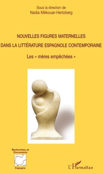 Couverture du livre « Nouvelles figures maternelles dans la littérature espagnole contemporaine ; les mères empêchées » de Nadia Mekouar-Hertzberg aux éditions L'harmattan