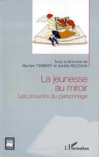 Couverture du livre « La jeunesse au miroir ; les pouvoirs du personnage » de Myriam Tsimbidy et Aurelie Rezzouk aux éditions L'harmattan