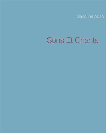 Couverture du livre « Sons Et Chants » de Sandrine Adso aux éditions Books On Demand