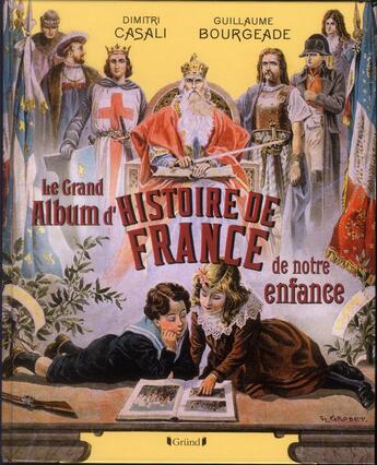 Couverture du livre « Le grand album de l'histoire de France de notre enfance » de Dimitri Casali et Guillaume Bourgeade aux éditions Grund