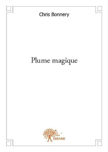 Couverture du livre « Plume magique » de Chris Bonnery aux éditions Edilivre