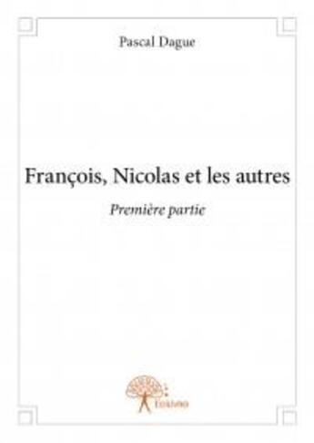 Couverture du livre « François, Nicolas et les autres t.1 » de Pascal Dague aux éditions Edilivre