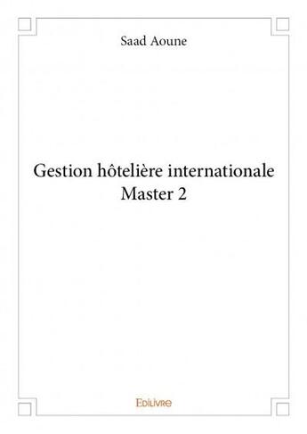 Couverture du livre « Gestion hôtelière internationale, Master 2 » de Saad Aoune aux éditions Edilivre