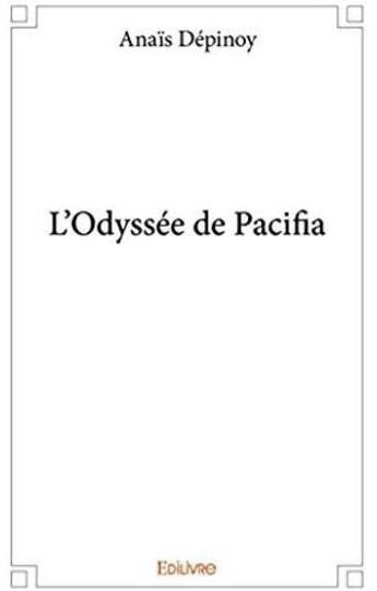 Couverture du livre « L'odyssée de pacifia » de Depinoy Anais aux éditions Edilivre