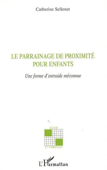 Couverture du livre « Le parrainage de proximité pour enfants ; une forme d'entraide méconnue » de Catherine Sellenet aux éditions L'harmattan