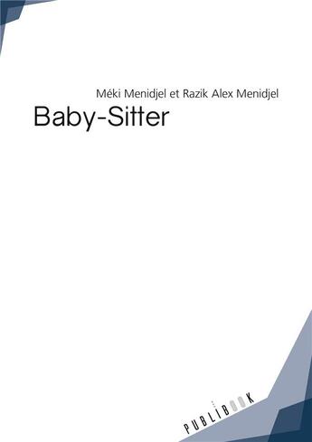 Couverture du livre « Baby-sitter » de Meki Menidjel et Razik Alex Menidjel aux éditions Publibook