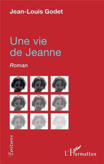 Couverture du livre « Une vie de Jeanne » de Jean-Louis Godet aux éditions L'harmattan