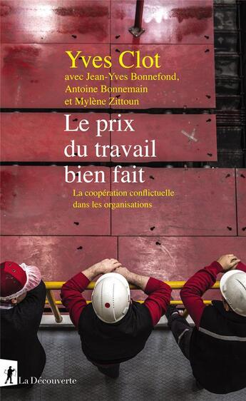 Couverture du livre « Le prix du travail bien fait ; la coopération conflictuelle dans les organisations » de Yves Clot et Jean-Yves Bonnefond et Antoine Bonnemain et Mylene Zittoun aux éditions La Decouverte