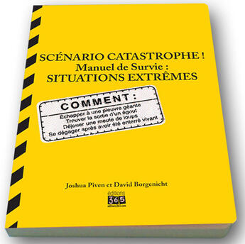 Couverture du livre « Scénario catastrophe ! manuel de survie : situations extrêmes » de David Borgenicht et Joshua Piven aux éditions Editions 365