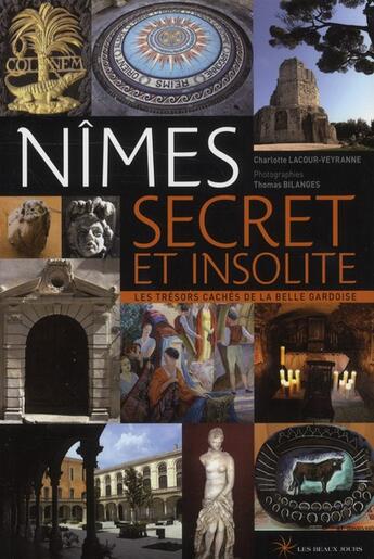Couverture du livre « Nîmes secret et insolite » de Charlotte Lacour aux éditions Les Beaux Jours