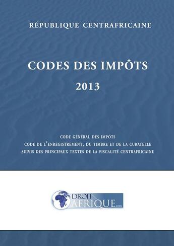 Couverture du livre « Centrafrique - Code general des impots 2013 » de Droit-Afrique aux éditions Droit-afrique.com