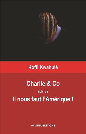 Couverture du livre « Charlie & Co ; il nous faut l'Amérique ! » de Koffi Kwahule aux éditions Acoria