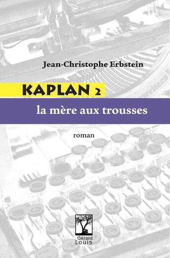 Couverture du livre « Kaplan 2 : la mère aux trousses » de Jean-Christophe Erbstein aux éditions Gerard Louis