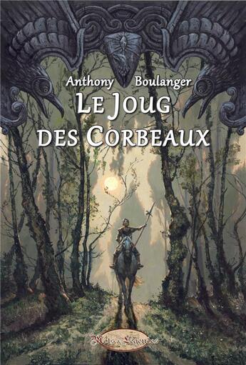 Couverture du livre « Le joug des corbeaux » de Anthony Boulanger aux éditions Mots Et Legendes