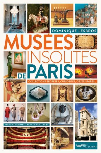 Couverture du livre « Musées insolites de Paris (édition 2018) » de Dominique Lesbros et Sylvain Ageorges aux éditions Parigramme