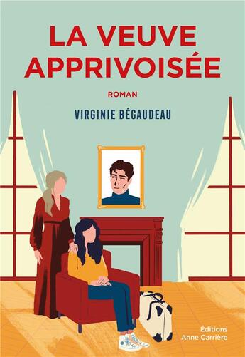 Couverture du livre « La veuve apprivoisée » de Virginie Begaudeau aux éditions Anne Carriere