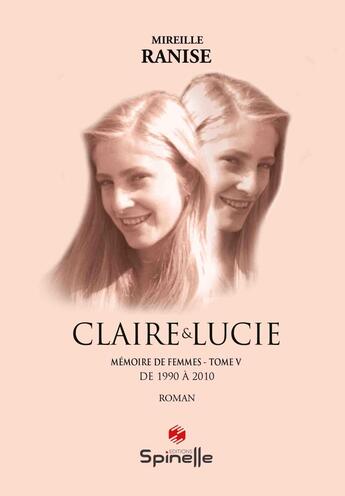 Couverture du livre « Mémoire de femmes Tome 5 : Claire & Lucie » de Mireille Ranise aux éditions Spinelle