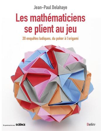 Couverture du livre « Les mathématiciens se plient au jeu ; 20 enquêtes ludiques, du poker à l'origami » de Jean-Paul Delahaye aux éditions Belin